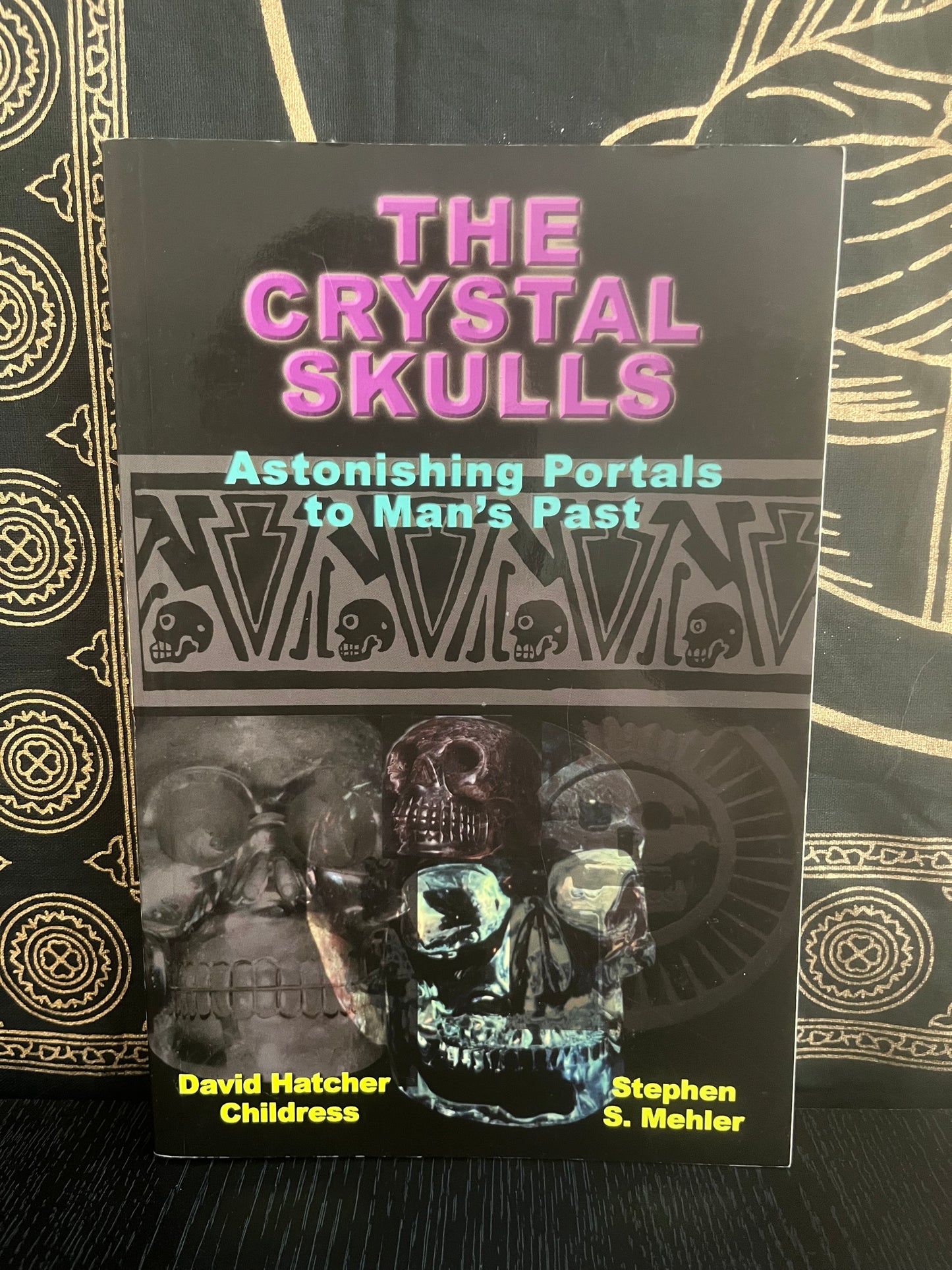 The Crystal Skulls by David Hatcher Childress & Stephen S. Mehler