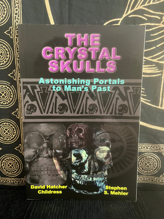 The Crystal Skulls by David Hatcher Childress & Stephen S. Mehler