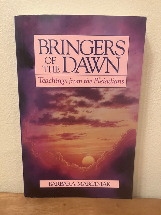 Bringers of the Dawn: Teachings From the Pleiadians by Barbara Marciniak