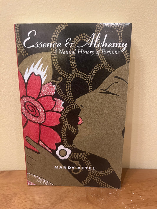 Essence & Alchemy: A Natural History of Perfume by Mandy Aftel