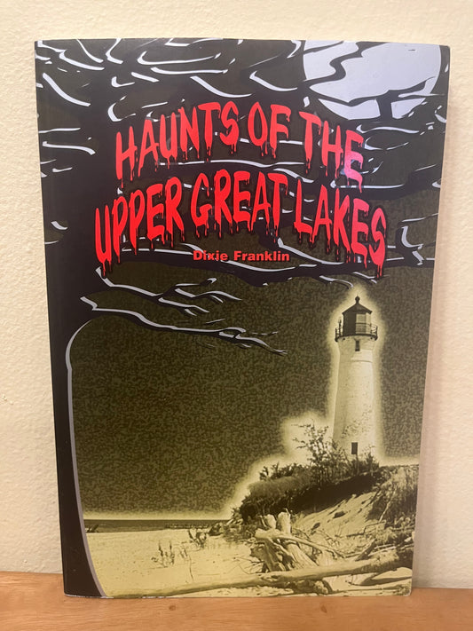 Haunts of the Upper Great Lakes by Dixie Franklin