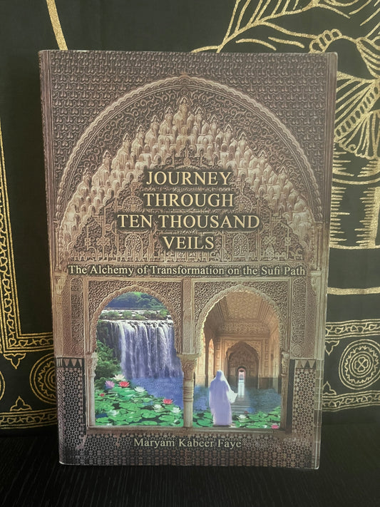 Journey Through Ten Thousand Veils by Maryam Kabeer Faye (SIGNED)