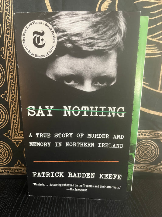 Say Nothing: A True Story of Murder and Memory in Northern Ireland by Patrick Radden Keefe