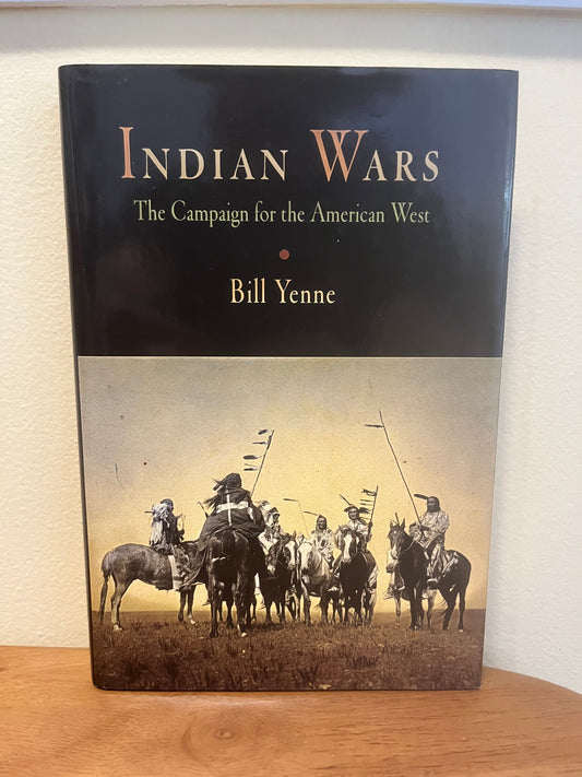 Indian Wars: The Campaign for the American West by Bill Yenne