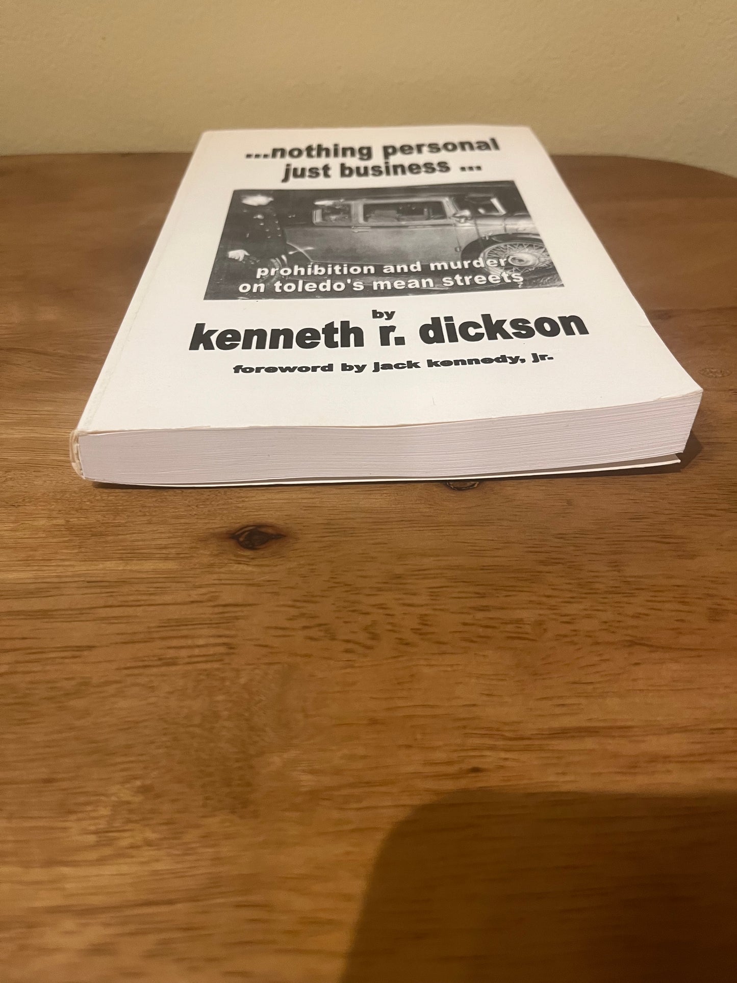 … Nothing Personal, Just Business… Prohibition and Murder on Toledo’s Mean Streets by Kenneth R. Dickson (Signed)