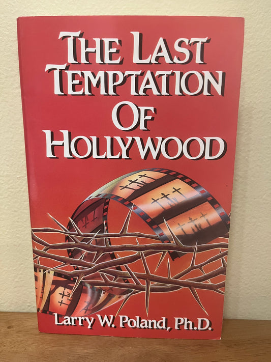 The Last Temptation of Hollywood by Larry W Poland