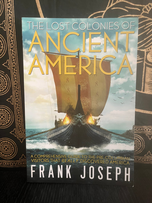 The Lost Colonies of Ancient America by Frank Joseph
