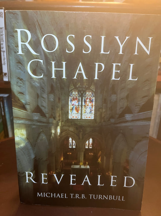 Rosslyn Chapel Revealed by Michael T.R.B. Turnbull