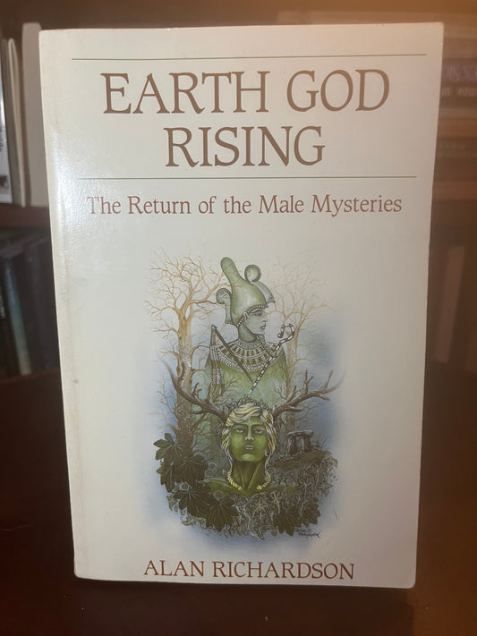 Earth God Rising: the Return of the Male Mysteries by Alan Richardson