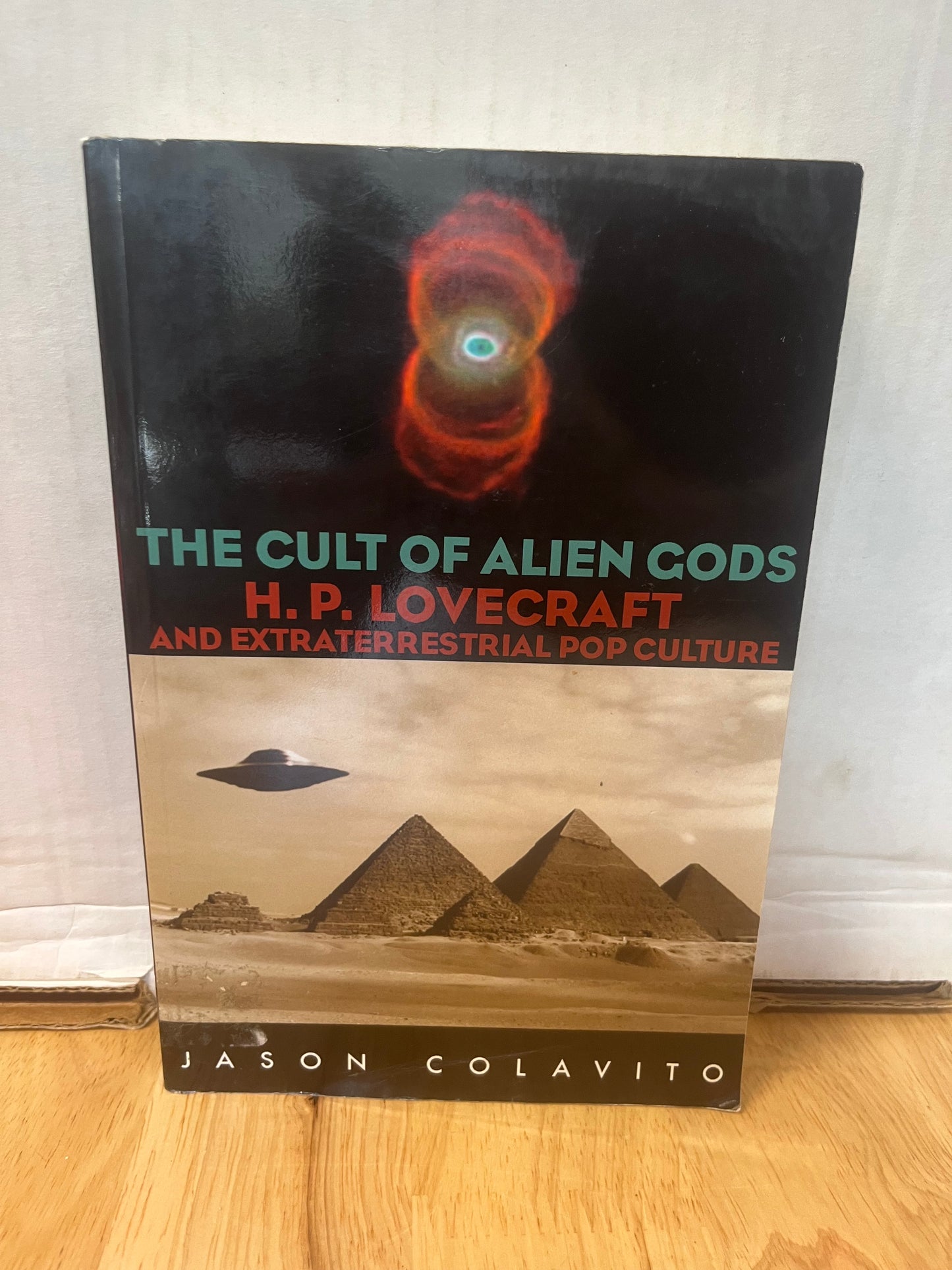 The Cult of the Alien Gods: H.P. Lovecraft and Extraterrestrial Culture by Jason Colavito