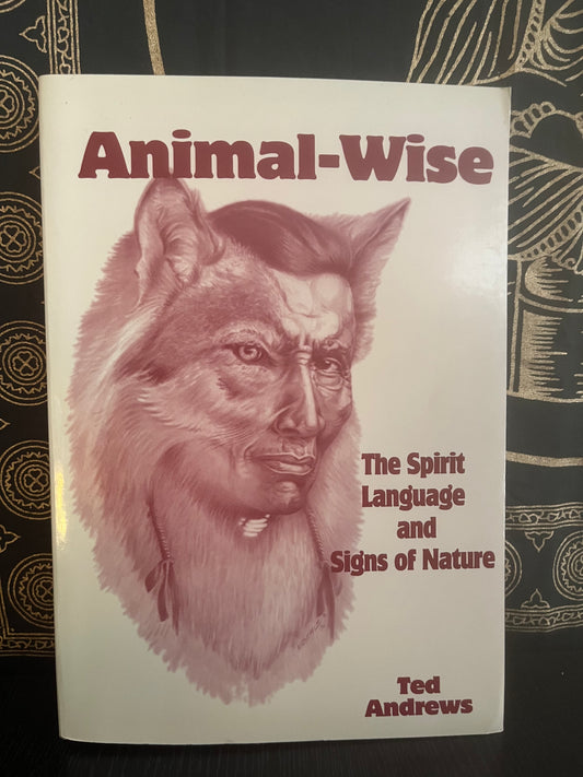 Animal-Wise: The Spirit Language and Signs of Nature by Ted Andrews