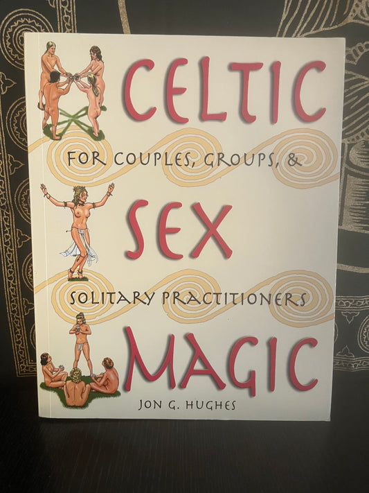 Celtic Sex Magic by John G. Hughes