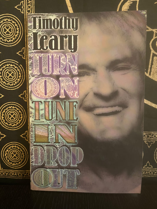 Turn On Tune In Drop Out by Timothy Leary