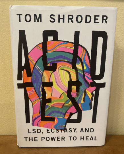 Acid Test : LSD, Ecstasy, and the Power to Heal by Tom Shroder (2014, Hardcover)