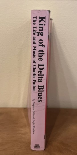 King of the Delta Blues: Life & Music of Charlie Patton by Stephen Calt & Gayle Wardlow